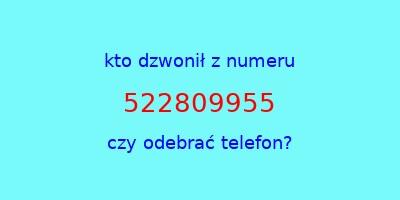 kto dzwonił 522809955  czy odebrać telefon?