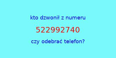 kto dzwonił 522992740  czy odebrać telefon?