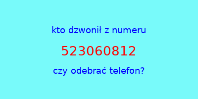 kto dzwonił 523060812  czy odebrać telefon?