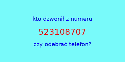 kto dzwonił 523108707  czy odebrać telefon?