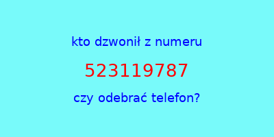 kto dzwonił 523119787  czy odebrać telefon?