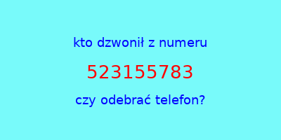 kto dzwonił 523155783  czy odebrać telefon?