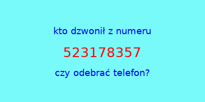 kto dzwonił 523178357  czy odebrać telefon?