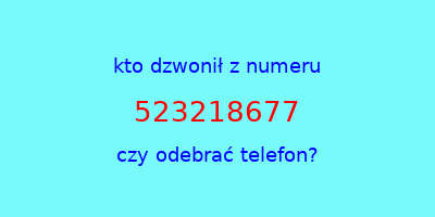 kto dzwonił 523218677  czy odebrać telefon?