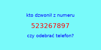 kto dzwonił 523267897  czy odebrać telefon?