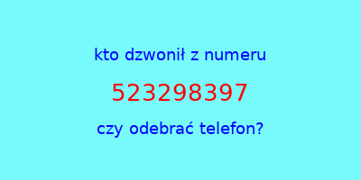 kto dzwonił 523298397  czy odebrać telefon?