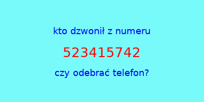 kto dzwonił 523415742  czy odebrać telefon?