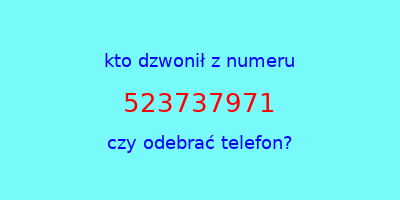 kto dzwonił 523737971  czy odebrać telefon?