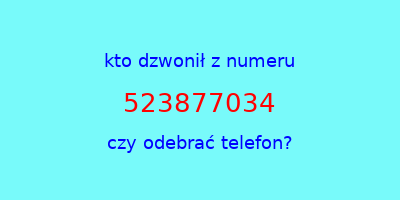 kto dzwonił 523877034  czy odebrać telefon?