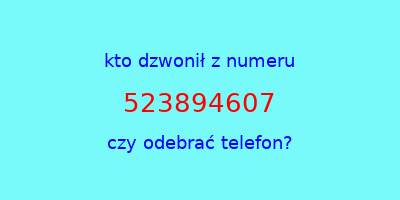 kto dzwonił 523894607  czy odebrać telefon?