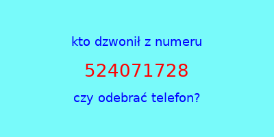 kto dzwonił 524071728  czy odebrać telefon?