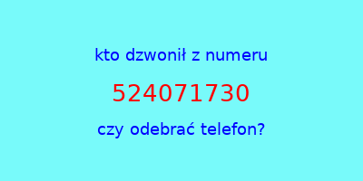 kto dzwonił 524071730  czy odebrać telefon?