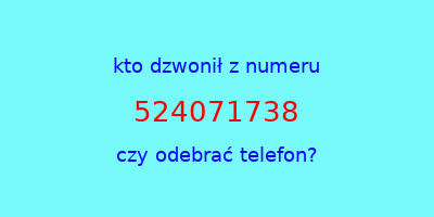 kto dzwonił 524071738  czy odebrać telefon?