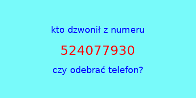 kto dzwonił 524077930  czy odebrać telefon?