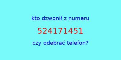 kto dzwonił 524171451  czy odebrać telefon?