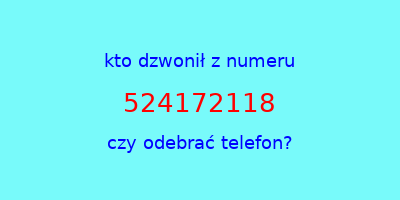 kto dzwonił 524172118  czy odebrać telefon?