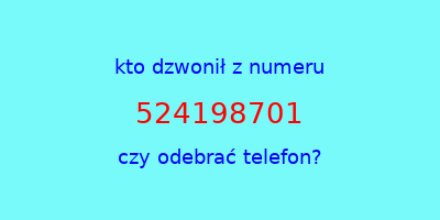 kto dzwonił 524198701  czy odebrać telefon?