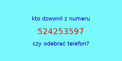 kto dzwonił 524253597  czy odebrać telefon?