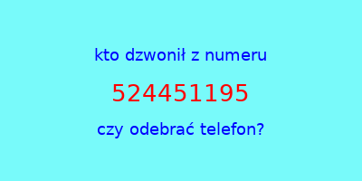 kto dzwonił 524451195  czy odebrać telefon?