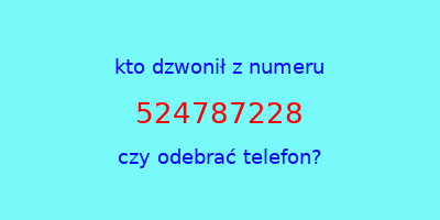 kto dzwonił 524787228  czy odebrać telefon?