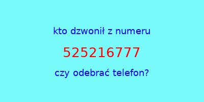 kto dzwonił 525216777  czy odebrać telefon?