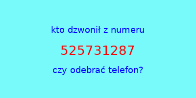 kto dzwonił 525731287  czy odebrać telefon?