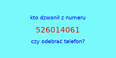 kto dzwonił 526014061  czy odebrać telefon?