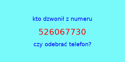 kto dzwonił 526067730  czy odebrać telefon?