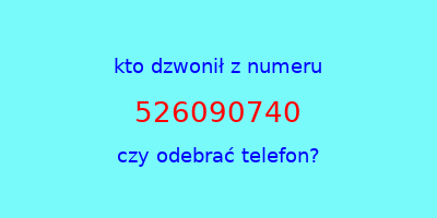 kto dzwonił 526090740  czy odebrać telefon?