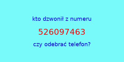 kto dzwonił 526097463  czy odebrać telefon?