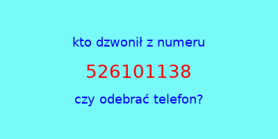 kto dzwonił 526101138  czy odebrać telefon?