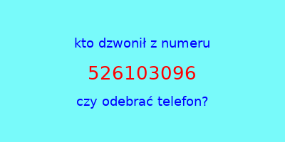 kto dzwonił 526103096  czy odebrać telefon?