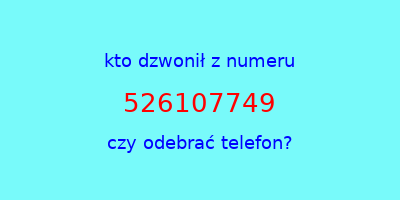 kto dzwonił 526107749  czy odebrać telefon?