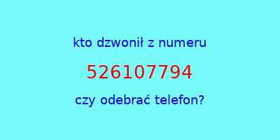 kto dzwonił 526107794  czy odebrać telefon?