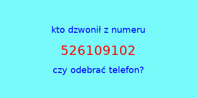 kto dzwonił 526109102  czy odebrać telefon?