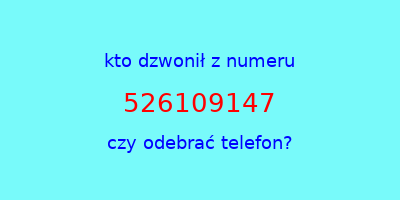 kto dzwonił 526109147  czy odebrać telefon?