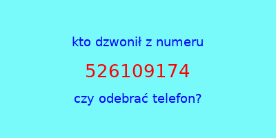 kto dzwonił 526109174  czy odebrać telefon?