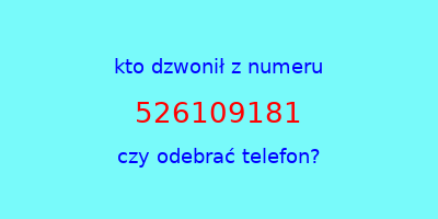 kto dzwonił 526109181  czy odebrać telefon?