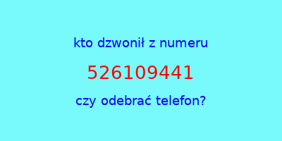 kto dzwonił 526109441  czy odebrać telefon?