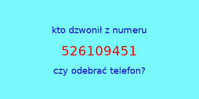 kto dzwonił 526109451  czy odebrać telefon?