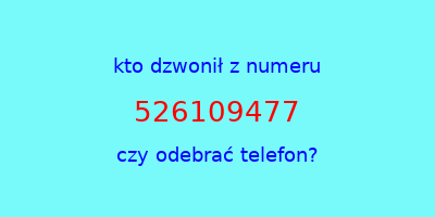 kto dzwonił 526109477  czy odebrać telefon?