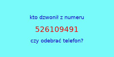 kto dzwonił 526109491  czy odebrać telefon?