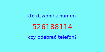 kto dzwonił 526188114  czy odebrać telefon?