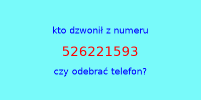 kto dzwonił 526221593  czy odebrać telefon?