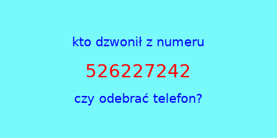 kto dzwonił 526227242  czy odebrać telefon?