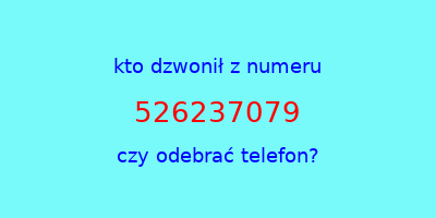 kto dzwonił 526237079  czy odebrać telefon?