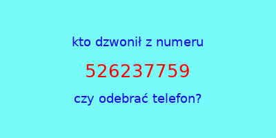 kto dzwonił 526237759  czy odebrać telefon?