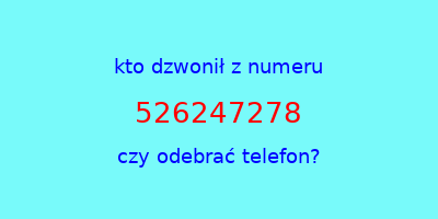 kto dzwonił 526247278  czy odebrać telefon?