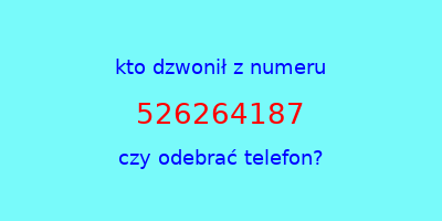 kto dzwonił 526264187  czy odebrać telefon?