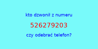 kto dzwonił 526279203  czy odebrać telefon?